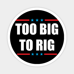 Too Big To Rig 2024 Election Magnet